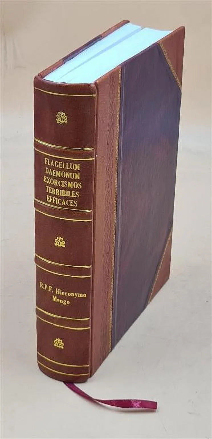 Flagellum Daemonum exorcismos terribiles, potentissimos, et efficaces : Remediaque probatissima, ac doctrinam singularem ad malignos spiritus expellendos, facturasq [Leather Bound]